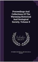Proceedings And Collections Of The Wyoming Historical And Geological Society, Volume 8