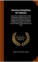 Oeuvres Complètes De Cabanis: Journal De La Maladie Et De La Mort De Mirabeau. Observations Sur Les Affections Catarrhales. Note Sur Le Supplice De La Guillotine. Quelques Princi