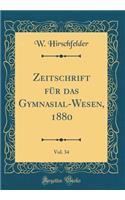 Zeitschrift für das Gymnasial-Wesen, 1880, Vol. 34 (Classic Reprint)