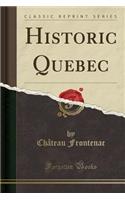 Historic Quebec (Classic Reprint)