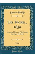 Die Fackel, 1850, Vol. 4: Literaturblatt Zur FÃ¶rderung Geistiger Freiheit (Classic Reprint)