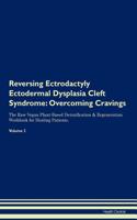 Reversing Ectrodactyly Ectodermal Dysplasia Cleft Syndrome: Overcoming Cravings the Raw Vegan Plant-Based Detoxification & Regeneration Workbook for Healing Patients. Volume 3