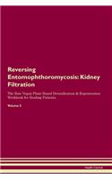 Reversing Entomophthoromycosis: Kidney Filtration The Raw Vegan Plant-Based Detoxification & Regeneration Workbook for Healing Patients. Volume 5