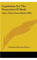 Legislation For The Protection Of Birds: Other Than Game Birds (1900)