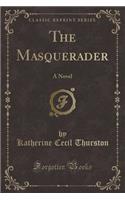 The Masquerader: A Novel (Classic Reprint)