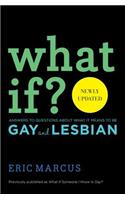 What If?: Answers to Questions About What it Means to Be Gay and Lesbian
