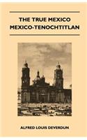 True Mexico - Mexico-Tenochtitlan