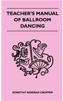 Teacher's Manual Of Ballroom Dancing