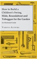 How to Build a Children's Swing, Slide, Roundabout and Toboggan for the Garden - An Illustrated Guide