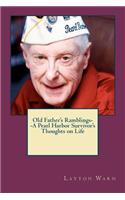 Old Father's Ramblings-A Pearl Harbor Survivor's Thoughts on Life