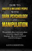 How to Analyze & Influence People with Dark Psychology and Manipulation