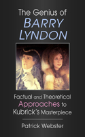 Genius of Barry Lyndon: Factual and Theoretical Approaches to Kubrick's Masterpiece