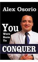 You Were Born To CONQUER