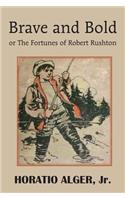 Brave and Bold or the Fortunes of Robert Rushton