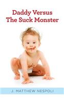 Daddy Versus The Suck Monster