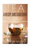 Tea A Recipe and Guidebook