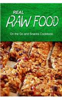 Real Raw Food - On The Go and Snacks Cookbook