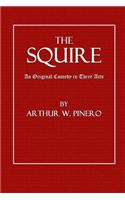 The Squire: An Original Comedy in Three Acts