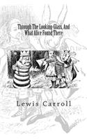 Through The Looking-Glass, And What Alice Found There