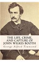 The Life, Crime, and Capture of John Wilkes Booth: (English)