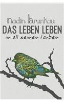 Das Leben leben - in all seinen Farben