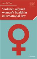 Violence Against Women's Health in International Law