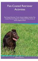 Flat-Coated Retriever Activities Flat-Coated Retriever Tricks, Games & Agility. Includes: Flat-Coated Retriever Beginner to Advanced Tricks, Series of Games, Agility and More