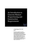 An Introduction to Concrete Mixture Proportioning and Construction Requirements: (Concrete Engineering)