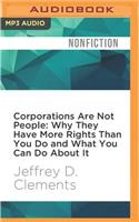 Corporations Are Not People: Why They Have More Rights Than You Do and What You Can Do about It