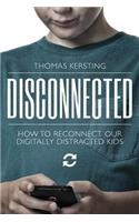 Disconnected: How to Reconnect Our Digitally Distracted Kids