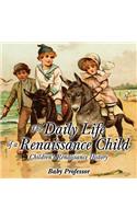 Daily Life of a Renaissance Child Children's Renaissance History