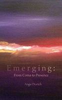 Emerging: From Coma to Presence