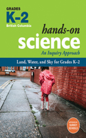 Hands-On Science: Land, Water, and Sky for Grades K-2 (Bc): An Inquiry Approach