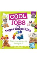 Cool Jobs for Super Sales Kids: Ways to Make Money Selling Stuff