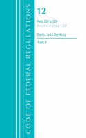Code of Federal Regulations, Title 12 Banks and Banking 220-229, Revised as of January 1, 2021: Part 2(Code of Federal Regulations, Title 12 Banks and Banking)