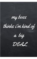 My Boss Thinks I'm Kind of a Big Deal