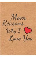 Mom Reasons why I love you: Blank Lined Journal Notebook Funny gag Gift ideas for Mom