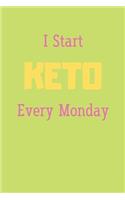 I Start KETO Every Monday: Keto Diet Journal for Beginners: Macros & Meal Tracking Log Ketogenic Diet Food Diary (Weight Loss & Fitness Planners)