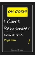 OH GOSH ! I Can't Remember EVEN IF I'M A Physician: An Organizer for All Your Passwords and Shity Shit with Unique Touch - Password Tracker - 120 Pages(6''x9'') -Gift for Woman, Gift from Husband, Gif