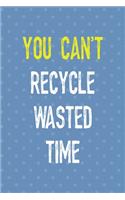 You Can't Recycle Wasted Time
