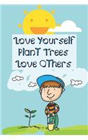 Love Yourself, Plant Trees, Love Others