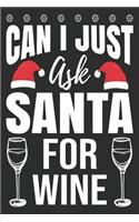 Can I just Ask Santa For Wine: Merry Christmas Journal: Happy Christmas Xmas Organizer Journal Planner, Gift List, Bucket List, Avent ...Christmas vacation 100 pages Premium desig
