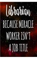Librarian Because Miracle Worker Isn't A Job Title