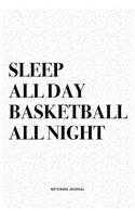 Sleep All Day Basketball All Night: A 6x9 Inch Diary Notebook Journal With A Bold Text Font Slogan On A Matte Cover and 120 Blank Lined Pages Makes A Great Alternative To A Card