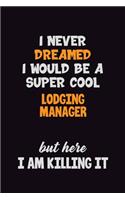 I Never Dreamed I would Be A Super Cool Lodging Manager But Here I Am Killing It