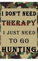 I Don't Need Therapy I Just Need to Go Hunting