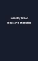Insanley Great Ideas and Thoughts