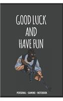 Good Luck and Have Fun CS