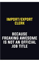 Import/Export Clerk Because Freaking Awesome Is Not An Official Job Title