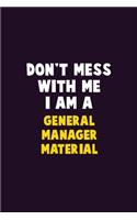 Don't Mess With Me, I Am A General Manager Material: 6X9 Career Pride 120 pages Writing Notebooks